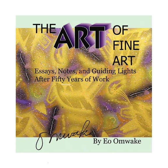 The Art of Fine Art: Essays, Notes, and Guiding Lights After Fifty Years of Work