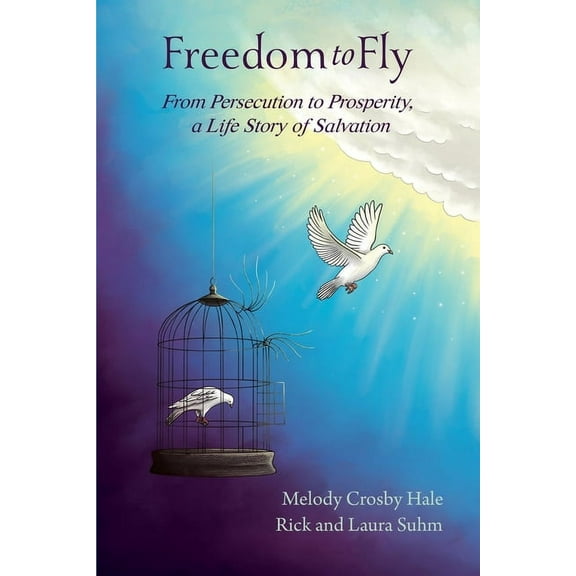 Freedom to Fly: From Persecution to Prosperity, a Life Story of Salvation (Paperback)