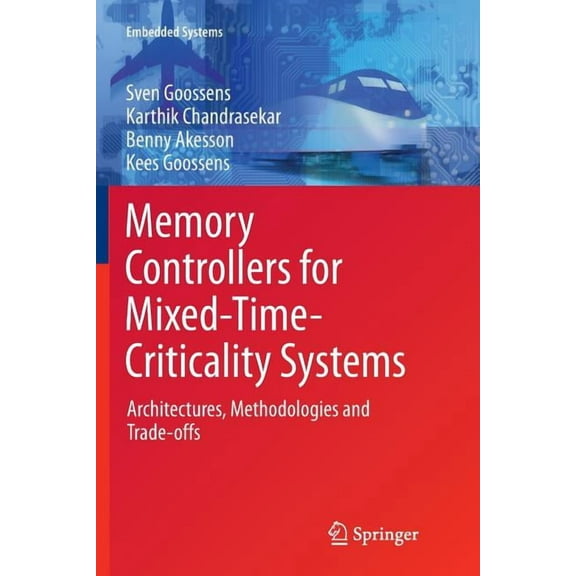 Embedded Systems Memory Controllers for Mixed-Time-Criticality Systems: Architectures, Methodologies and Trade-Offs, (Paperback)
