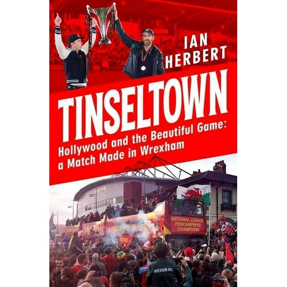 Tinseltown: Hollywood and the Beautiful Game - A Match Made in Wrexham, (Hardcover)