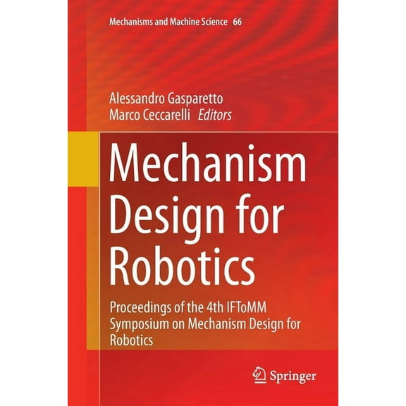 Mechanisms and Machine Science Mechanism Design for Robotics: Proceedings of the 4th Iftomm Symposium on Mechanism Design for Robotics, Book 66, (Paperback)