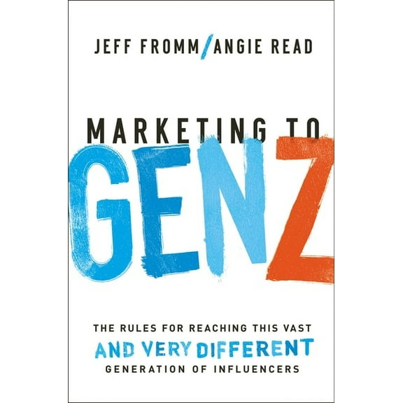 Marketing to Gen Z: The Rules for Reaching This Vast--And Very Different--Generation of Influencers, (Paperback)