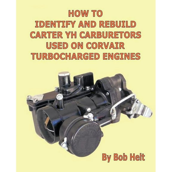 How to Identify and Rebuild Carter Yh Carburetors Used on Corvair Turbocharged Engines (Paperback)