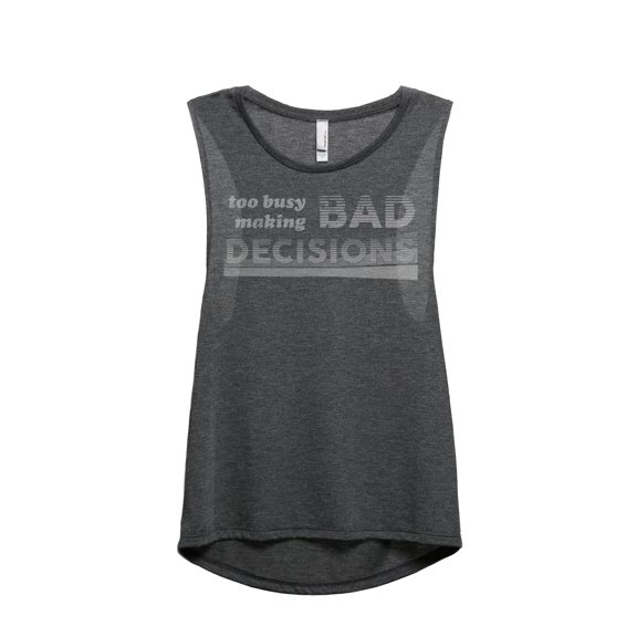 Too Busy Making Bad Decisions Women's Fashion Sleeveless Muscle Tank Top Tee Charcoal Grey Small
