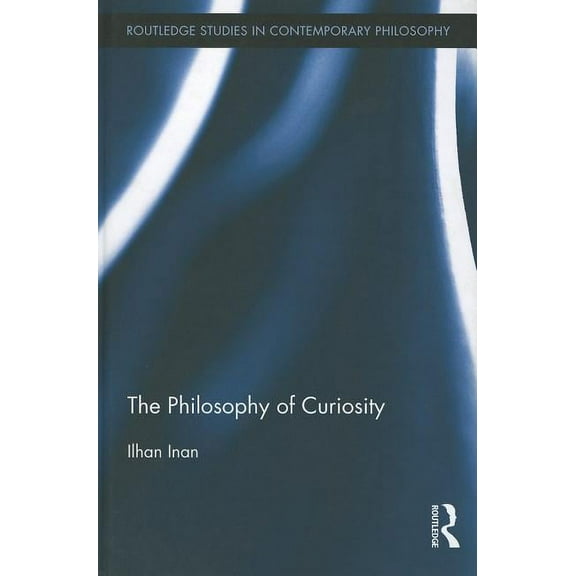 Routledge Studies in Contemporary Philos The Philosophy of Curiosity, Book 34, (Hardcover)