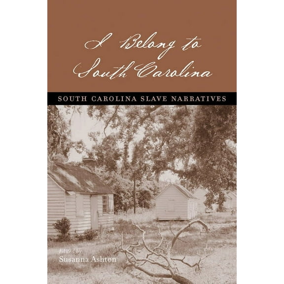 I Belong to South Carolina: South Carolina Slave Narratives, (Paperback)