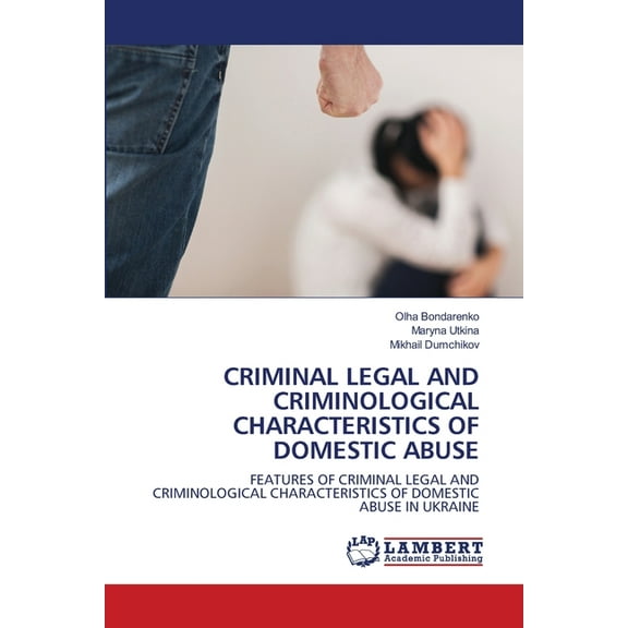 Criminal Legal and Criminological Characteristics of Domestic Abuse (Paperback)