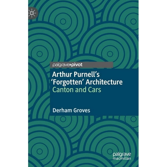 Arthur Purnell's 'Forgotten' Architecture: Canton and Cars, (Hardcover)