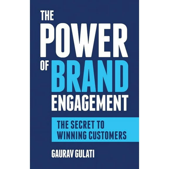 The Power of Brand Engagement: The Secret to Winning Customers, (Paperback)