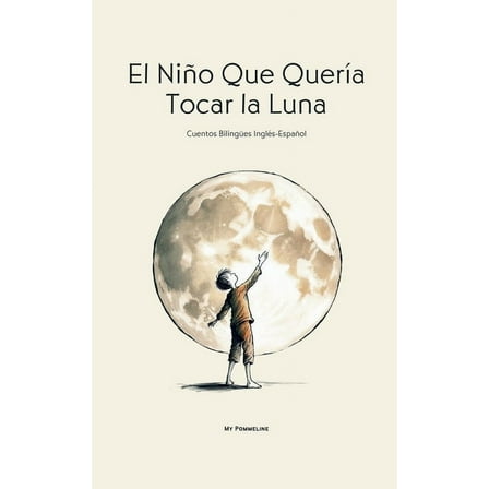 El NiÃ±o Que QuerÃ­a Tocar la Luna: Cuentos BilingÃ¼es InglÃ©s-EspaÃ±ol, (Paperback)