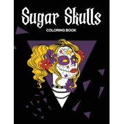 Sugar Skulls Coloring Book : Designs for Stress Relief and Relaxation (Calavera Ladies, Skulls, Roses) (Paperback)
