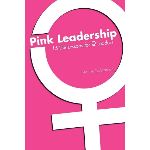 Pink Leadership: 15 Life Lessons for Women Leaders  Paperback  Jeanne Gulbranson