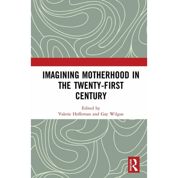Imagining Motherhood in the Twenty-First Century, (Hardcover)