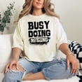 thumbnail image 2 of Hilarious Busy Doing Nothing Quote, Ivory Comfort Colors T-Shirt, 2XL, 2 of 3