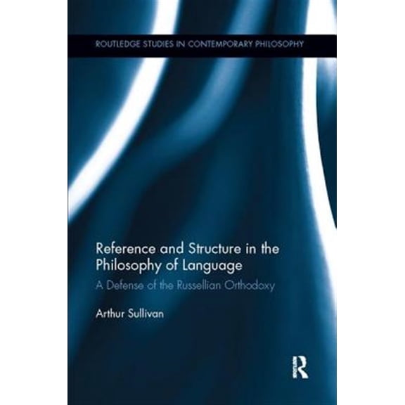 Pre-Owned Routledge Studies in Contemporary Philos Reference and Structure in the Philosophy of Language: A Defense of the Russellian Orthodoxy, (Paperback)