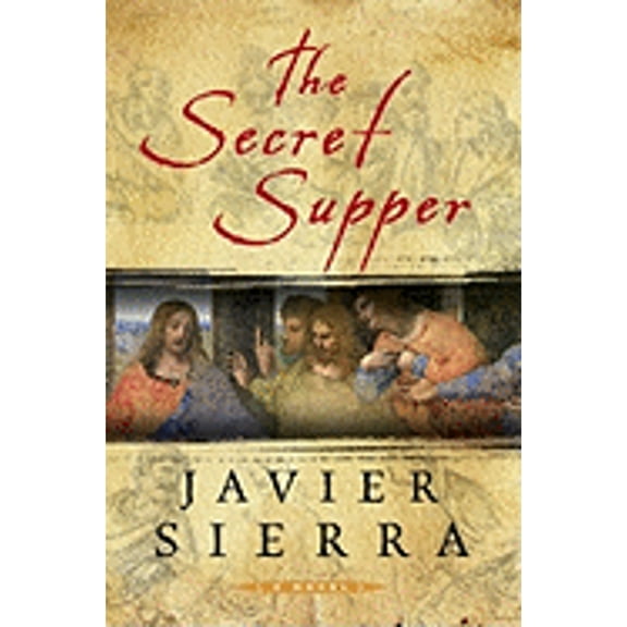 The Secret Supper (Hardcover) by Javier Sierra, Alberto Manguel