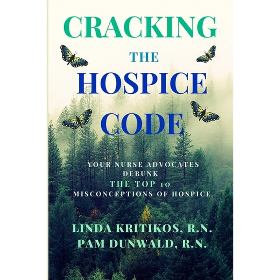 Cracking the Hospice Code: Your Nurse Advocates Debunk the Top 10 Misconceptions of Hospice (Paperback)