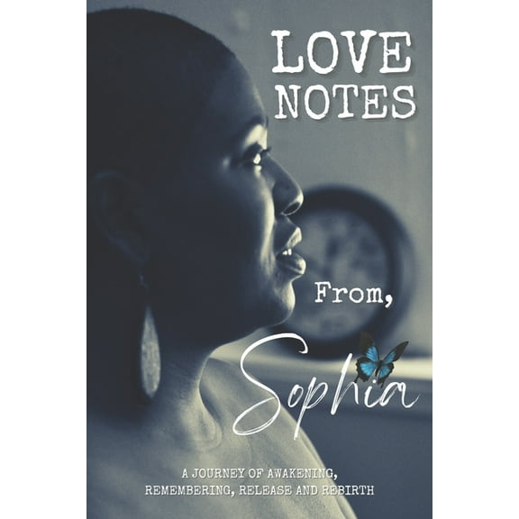 Love Notes From, Sophia: A Journey of Awakening, Remembering, Release and Rebirth (Paperback) by Sophia Renee
