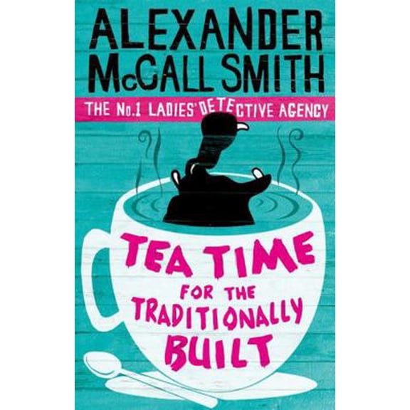 Pre-Owned Tea Time For The Traditionally Built: 'Totally addictive' Daily Mail (No. 1 Ladies' Detective Agency) (Paperback) 034911997X 9780349119977
