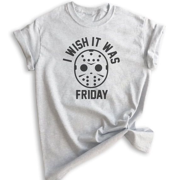I Wish It Was Friday Shirt, Unisex Women's Men's Shirt, Funny Horror Movie T-shirt, Graphic Tee, Heather Ash, Large