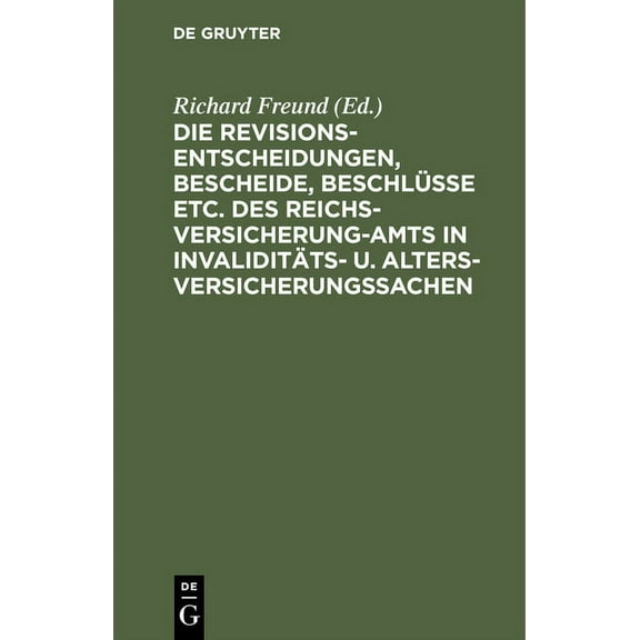 Die Revisionsentscheidungen, Bescheide, BeschlÃ¼sse Etc. Des Reichsversicherung-Amts in InvaliditÃ¤ts- U. Altersversicheru, (Hardcover)