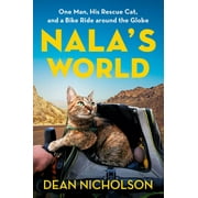 DEAN NICHOLSON; GARRY JENKINS Nala's World: One Man, His Rescue Cat, and a Bike Ride Around the Globe (Hardcover)
