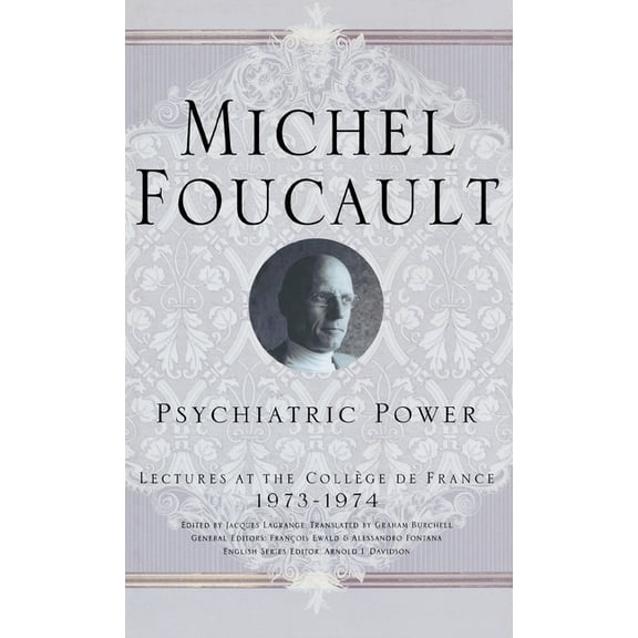 Michel Foucault, Lectures at the Collège Psychiatric Power: Lectures at the Collège de France, 1973-1974, (Hardcover)
