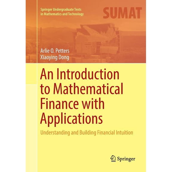 Springer Undergraduate Texts in Mathemat An Introduction to Mathematical Finance with Applications: Understanding and Building Financial Intuition, (Paperback)