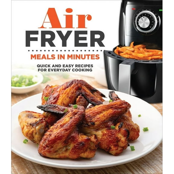 Air Fryer Meals in Minutes: Quick and Easy Recipes for Everyday Cooking, (Hardcover)