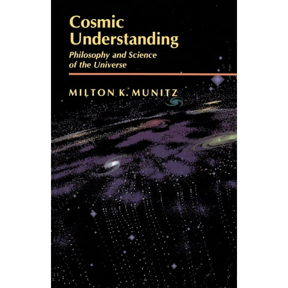 Cosmic Understanding: Philosophy and Science of the Universe, (Paperback)