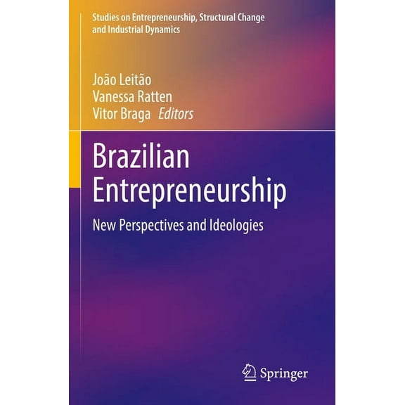 Studies on Entrepreneurship, Structural Brazilian Entrepreneurship: New Perspectives and Ideologies, (Paperback)