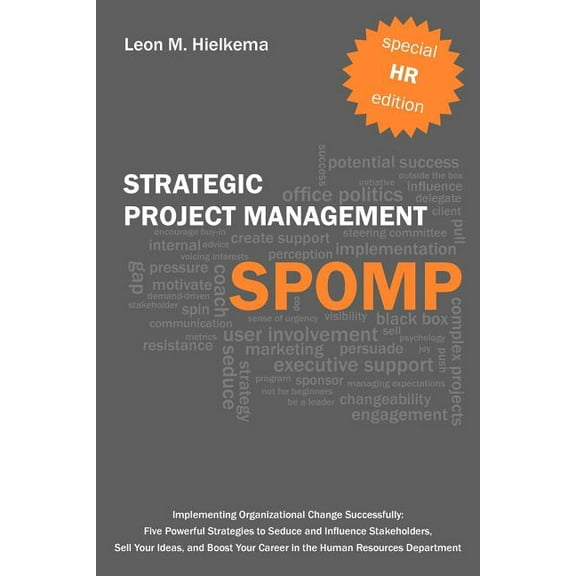HR Strategic Project Management Spomp: Implementing Organizational Change: Five Strategies to Seduce and Influence Stakeholders, and Boost Your Career (Paperback)