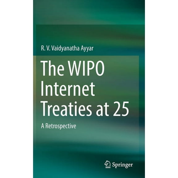 The Wipo Internet Treaties at 25: A Retrospective, (Hardcover)