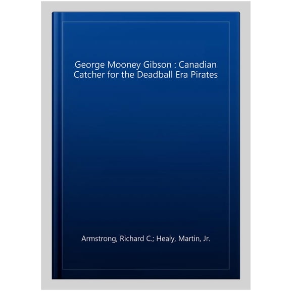 Pre-Owned George Mooney Gibson: Canadian Catcher for the Deadball Era Pirates (Paperback)