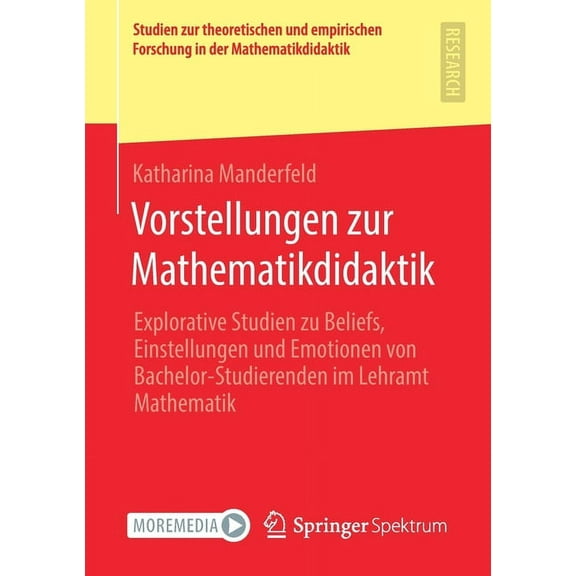 Studien Zur Theoretischen Und Empirische Vorstellungen Zur Mathematikdidaktik: Explorative Studien Zu Beliefs, Einstellungen Und Emotionen Von Bachelor-Studieren, (Paperback)