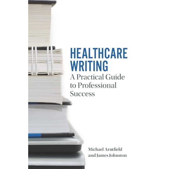 Pre-Owned Healthcare Writing: A Practical Guide to Professional Success (Paperback) 1554812291 9781554812295