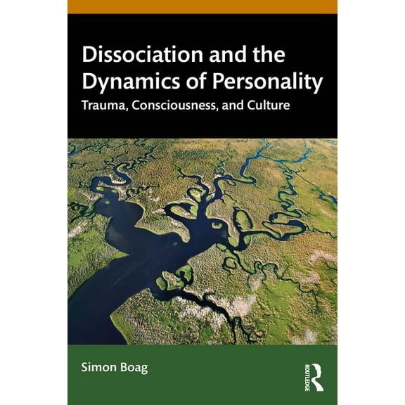 Dissociation and the Dynamics of Personality: Trauma, Consciousness, and Culture, (Paperback)