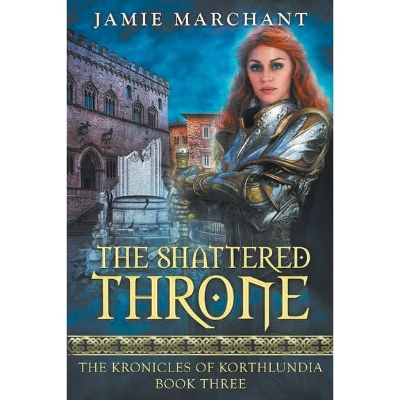 The Shattered Throne: Book Three of The Kronicles of Korthlundia