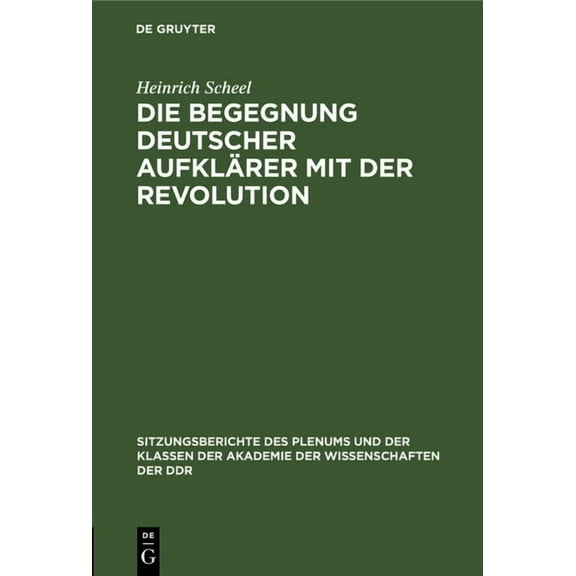 Sitzungsberichte Des Plenums Und der Kla Die Begegnung Deutscher Aufklärer Mit Der Revolution, Book 1972, (Hardcover)