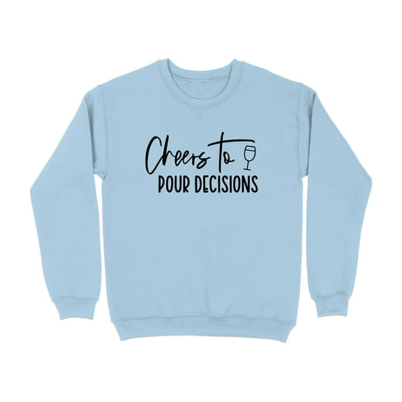 Cheers to Pour Decisions Wine Lover Sweatshirt (LightBlue, S)
