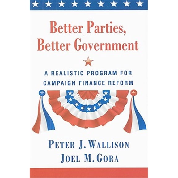Pre-Owned Better Parties, Better Government: A Realistic Program for Campaign Finance Reform (Paperback) 0844742716 9780844742717