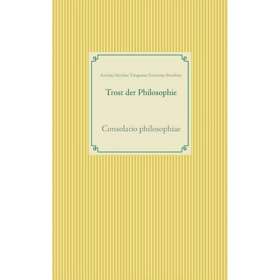 Trost der Philosophie: Consolatio philosophiae, (Paperback)