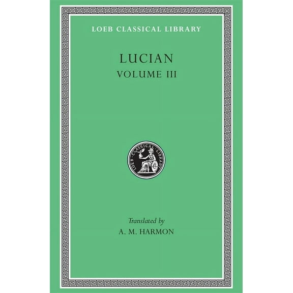 Loeb Classical Library: Lucian Volume III: #130 (Hardcover)