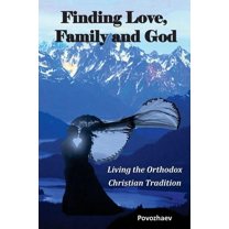 Finding Love, Family, and God: Living the Orthodox Christian Tradition (Paperback)