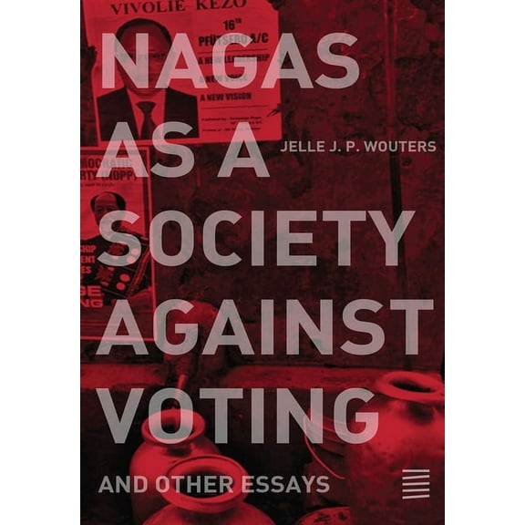 Nagas as a Society against Voting: and other essays, (Paperback)