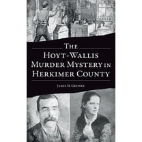 True Crime: Hoyt-Wallis Murder Mystery in Herkimer County (Hardcover)