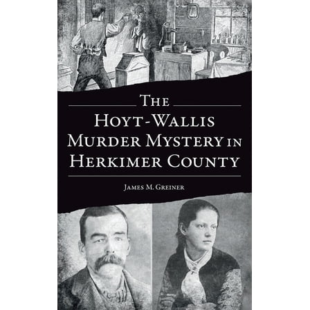 True Crime: Hoyt-Wallis Murder Mystery in Herkimer County (Hardcover)