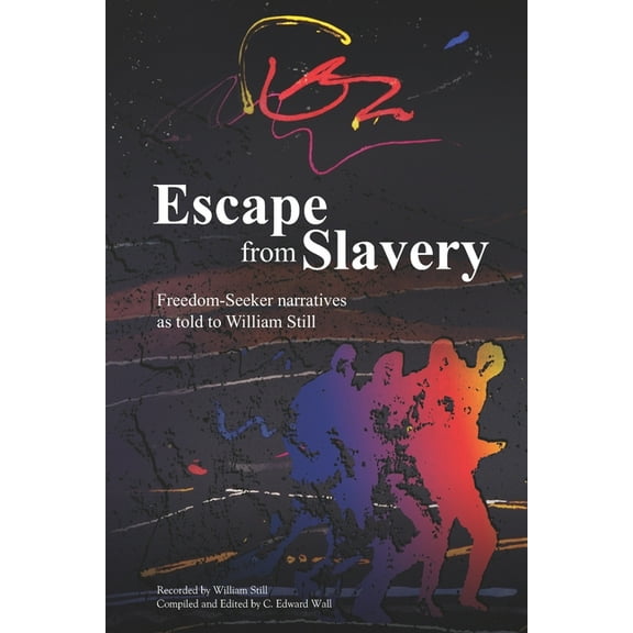 Escape from Slavery: Freedom-Seeker Narratives as Told to William Still