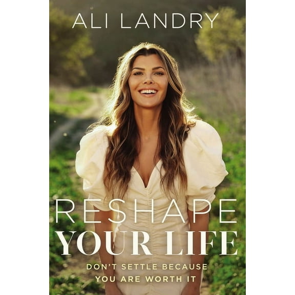 Reshape Your Life: Don't Settle Because You Are Worth It, (Hardcover)