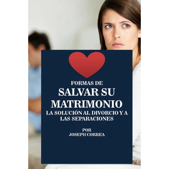 Formas de Salvar Su Matrimonio : La Solucion Al Divorcio Y a Las Separaciones (Paperback)